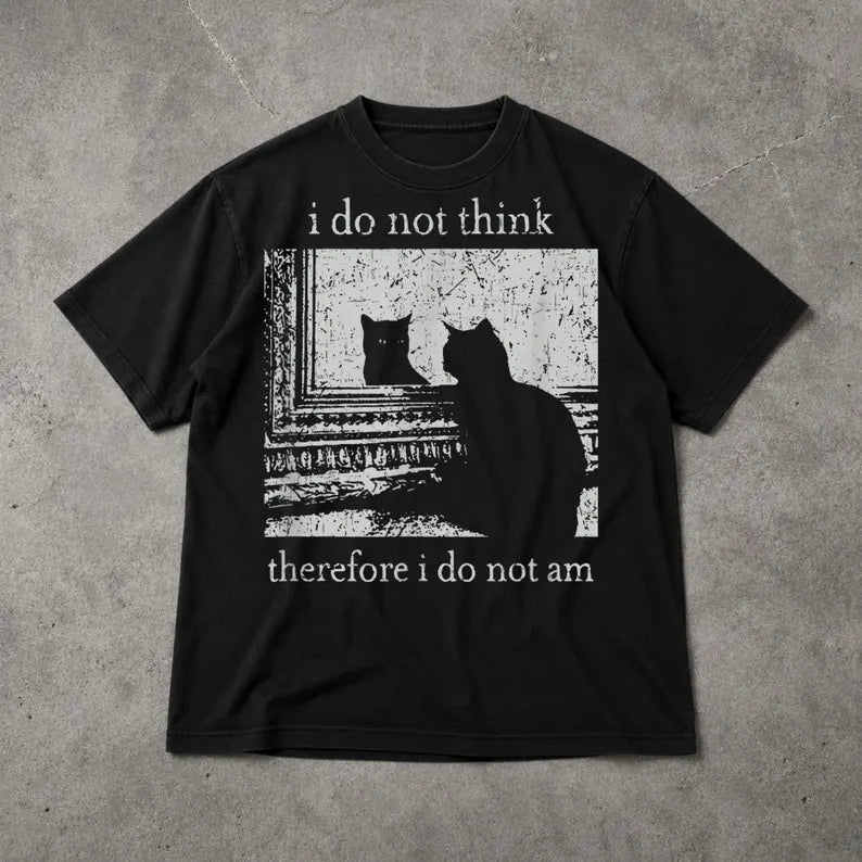 I Do Not Think Therefore I Do Not Am Tee